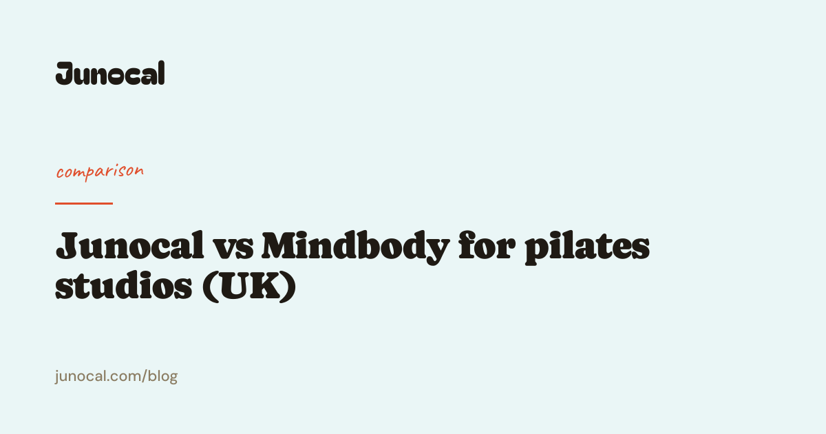 Junocal vs Mindbody for pilates studios (UK)