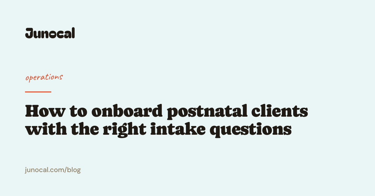 How to onboard postnatal clients with the right intake questions